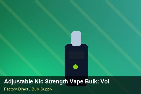 Adjustable Nic Strength Vape Bulk — Adjustable Nic Strength Vape Bulk: Volume Pricing Tiers — for German Importers photo 1