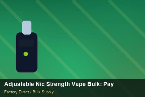 Adjustable Nic Strength Vape Bulk — Adjustable Nic Strength Vape Bulk: Payment Terms — for German Importers photo 2