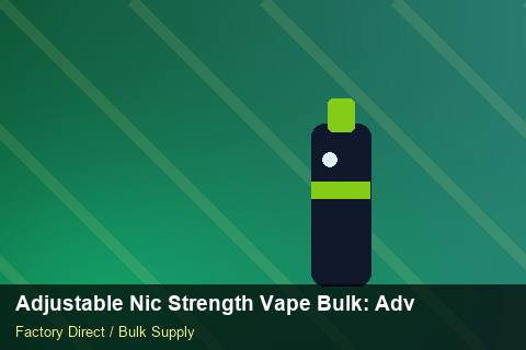 Adjustable Nic Strength Vape Bulk — Adjustable Nic Strength Vape Bulk: Advanced Sourcing — for German Importers photo 1