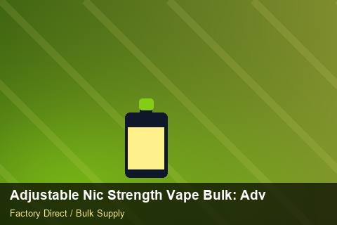 Adjustable Nic Strength Vape Bulk — Adjustable Nic Strength Vape Bulk: Advanced Sourcing — for German Importers photo 2