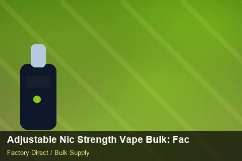 Adjustable Nic Strength Vape Bulk — Adjustable Nic Strength Vape Bulk: Factory Audit Report — for UK Retailers photo 1