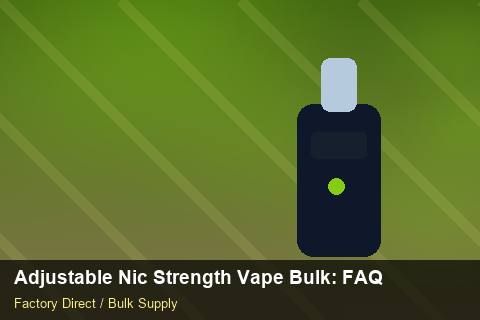 Adjustable Nic Strength Vape Bulk — Adjustable Nic Strength Vape Bulk: FAQ — for UK Retailers photo 1