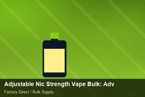 Adjustable Nic Strength Vape Bulk — Adjustable Nic Strength Vape Bulk: Advanced Sourcing — for UK Retailers photo 2