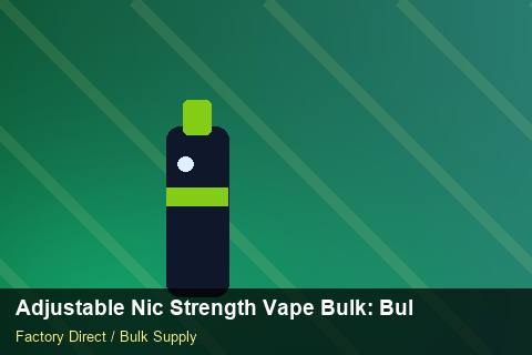 Adjustable Nic Strength Vape Bulk — Adjustable Nic Strength Vape Bulk: Bulk Supplier Guide — for US Distributors photo 1