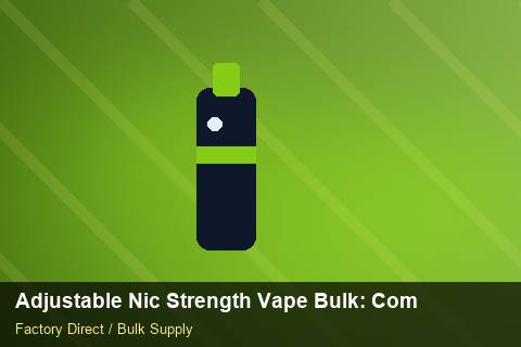 Adjustable Nic Strength Vape Bulk — Adjustable Nic Strength Vape Bulk: Compliance Standards — for US Distributors photo 1