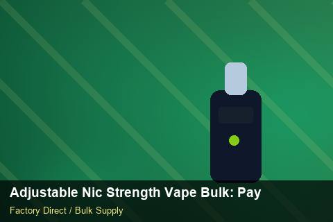 Adjustable Nic Strength Vape Bulk — Adjustable Nic Strength Vape Bulk: Payment Terms — for US Distributors photo 2