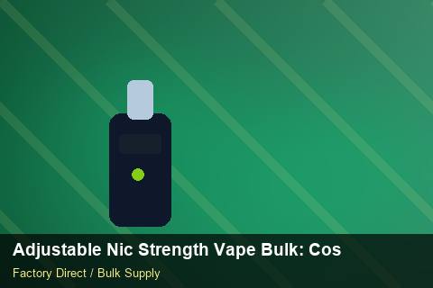 Adjustable Nic Strength Vape Bulk — Adjustable Nic Strength Vape Bulk: Cost Breakdown — for US Distributors photo 1