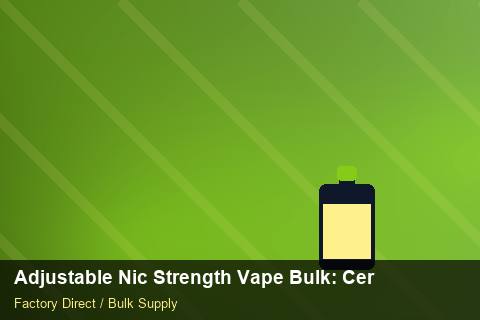 Adjustable Nic Strength Vape Bulk — Adjustable Nic Strength Vape Bulk: Certifications & MSDS — for US Distributors photo 1
