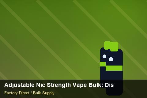 Adjustable Nic Strength Vape Bulk — Adjustable Nic Strength Vape Bulk: Distribution Channels — for US Distributors photo 2