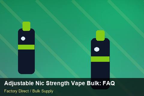 Adjustable Nic Strength Vape Bulk — Adjustable Nic Strength Vape Bulk: FAQ — for US Distributors photo 2