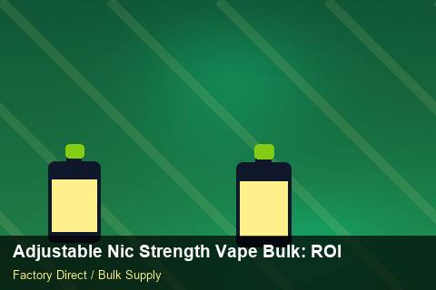 Adjustable Nic Strength Vape Bulk — Adjustable Nic Strength Vape Bulk: ROI Analysis — for US Distributors photo 2