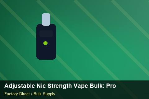 Adjustable Nic Strength Vape Bulk — Adjustable Nic Strength Vape Bulk: Procurement Checklist — for US Distributors photo 2