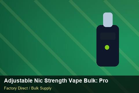 Adjustable Nic Strength Vape Bulk — Adjustable Nic Strength Vape Bulk: Product Launch Playbook — for US Distributors photo 1