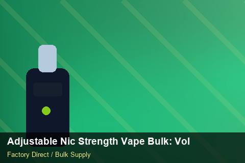 Adjustable Nic Strength Vape Bulk — Adjustable Nic Strength Vape Bulk: Volume Pricing Tiers — for EU Chains photo 1