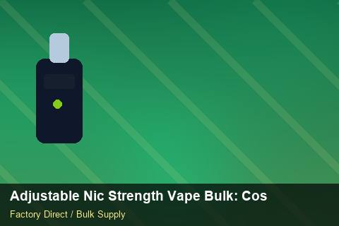 Adjustable Nic Strength Vape Bulk — Adjustable Nic Strength Vape Bulk: Cost Breakdown — for EU Chains photo 1
