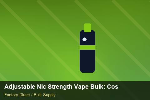 Adjustable Nic Strength Vape Bulk — Adjustable Nic Strength Vape Bulk: Cost Breakdown — for EU Chains photo 2