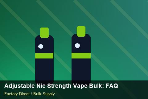 Adjustable Nic Strength Vape Bulk — Adjustable Nic Strength Vape Bulk: FAQ — for EU Chains photo 2