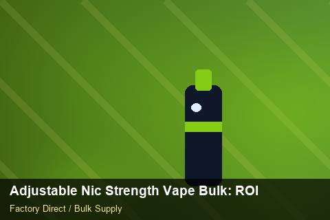 Adjustable Nic Strength Vape Bulk — Adjustable Nic Strength Vape Bulk: ROI Analysis — for EU Chains photo 1