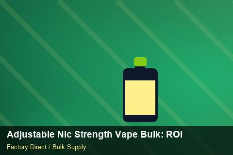 Adjustable Nic Strength Vape Bulk — Adjustable Nic Strength Vape Bulk: ROI Analysis — for EU Chains photo 2