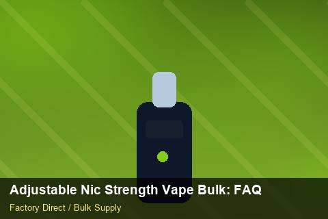 Adjustable Nic Strength Vape Bulk — Adjustable Nic Strength Vape Bulk: FAQ — MOQ Explained photo 1