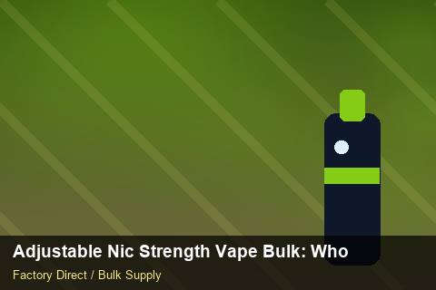 Adjustable Nic Strength Vape Bulk — Adjustable Nic Strength Vape Bulk: Wholesale Price — Cost Breakdown photo 1