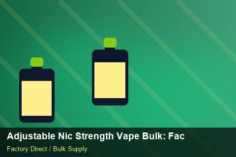 Adjustable Nic Strength Vape Bulk — Adjustable Nic Strength Vape Bulk: Factory Direct Quote — Cost Breakdown photo 1