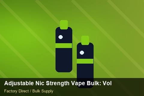 Adjustable Nic Strength Vape Bulk — Adjustable Nic Strength Vape Bulk: Volume Pricing Tiers — Cost Breakdown photo 2