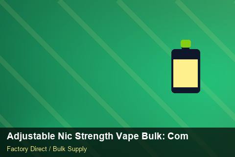 Adjustable Nic Strength Vape Bulk — Adjustable Nic Strength Vape Bulk: Compliance Standards — Cost Breakdown photo 2