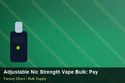 Adjustable Nic Strength Vape Bulk — Adjustable Nic Strength Vape Bulk: Payment Terms — Cost Breakdown photo 2