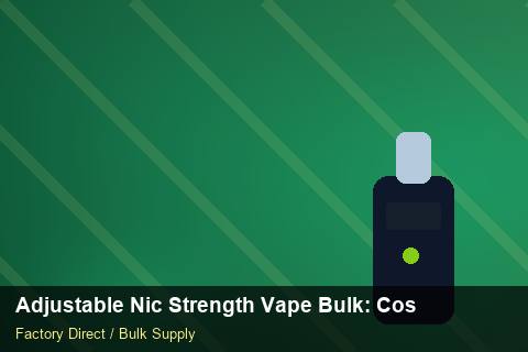 Adjustable Nic Strength Vape Bulk — Adjustable Nic Strength Vape Bulk: Cost Breakdown — Cost Breakdown photo 1