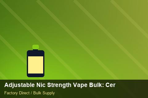 Adjustable Nic Strength Vape Bulk — Adjustable Nic Strength Vape Bulk: Certifications & MSDS — Cost Breakdown photo 1