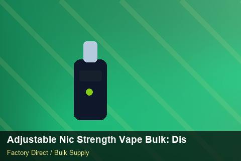 Adjustable Nic Strength Vape Bulk — Adjustable Nic Strength Vape Bulk: Distribution Channels — Cost Breakdown photo 1