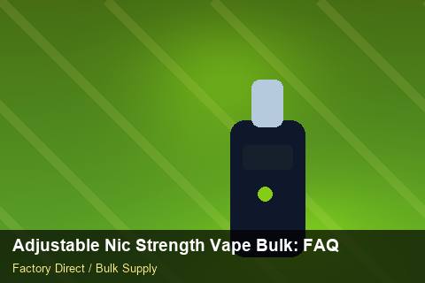 Adjustable Nic Strength Vape Bulk — Adjustable Nic Strength Vape Bulk: FAQ — Cost Breakdown photo 1