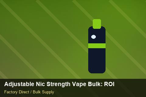 Adjustable Nic Strength Vape Bulk — Adjustable Nic Strength Vape Bulk: ROI Analysis — Cost Breakdown photo 1