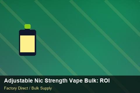 Adjustable Nic Strength Vape Bulk — Adjustable Nic Strength Vape Bulk: ROI Analysis — Cost Breakdown photo 2