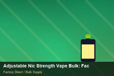Adjustable Nic Strength Vape Bulk — Adjustable Nic Strength Vape Bulk: Factory Direct Quote — Step-by-Step photo 1