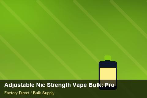 Adjustable Nic Strength Vape Bulk — Adjustable Nic Strength Vape Bulk: Procurement Strategy — Step-by-Step photo 1