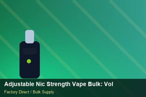 Adjustable Nic Strength Vape Bulk — Adjustable Nic Strength Vape Bulk: Volume Pricing Tiers — Step-by-Step photo 1