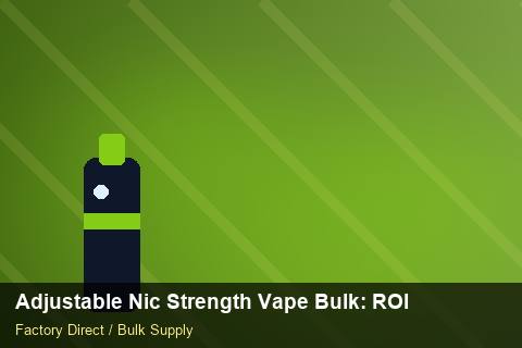 Adjustable Nic Strength Vape Bulk — Adjustable Nic Strength Vape Bulk: ROI Analysis — Step-by-Step photo 1