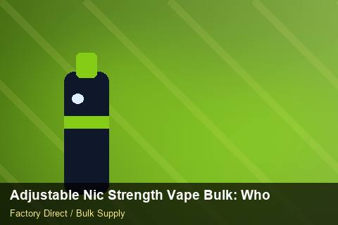 Adjustable Nic Strength Vape Bulk — Adjustable Nic Strength Vape Bulk: Wholesale Price — Common Mistakes photo 1
