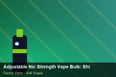 Adjustable Nic Strength Vape Bulk — Adjustable Nic Strength Vape Bulk: Shipping & Logistics — Common Mistakes photo 1