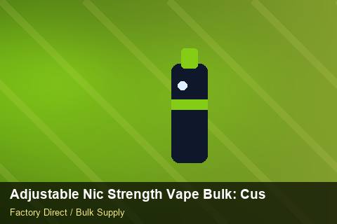 Adjustable Nic Strength Vape Bulk — Adjustable Nic Strength Vape Bulk: Customs Documentation — Common Mistakes photo 1