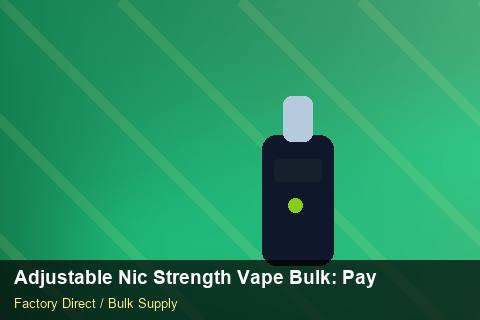 Adjustable Nic Strength Vape Bulk — Adjustable Nic Strength Vape Bulk: Payment Terms — Common Mistakes photo 2