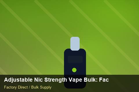 Adjustable Nic Strength Vape Bulk — Adjustable Nic Strength Vape Bulk: Factory Audit Report — Common Mistakes photo 1