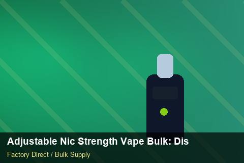 Adjustable Nic Strength Vape Bulk — Adjustable Nic Strength Vape Bulk: Distribution Channels — Common Mistakes photo 1