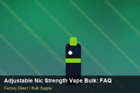 Adjustable Nic Strength Vape Bulk — Adjustable Nic Strength Vape Bulk: FAQ — Common Mistakes photo 2