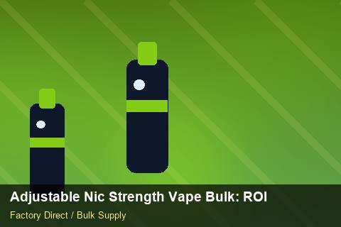 Adjustable Nic Strength Vape Bulk — Adjustable Nic Strength Vape Bulk: ROI Analysis — Common Mistakes photo 1