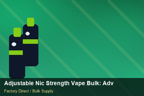 Adjustable Nic Strength Vape Bulk — Adjustable Nic Strength Vape Bulk: Advanced Sourcing — Common Mistakes photo 1