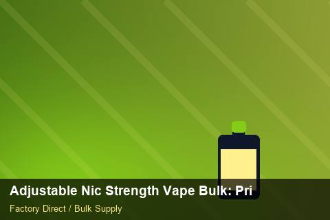 Adjustable Nic Strength Vape Bulk — Adjustable Nic Strength Vape Bulk: Private Label Options — Checklist photo 2