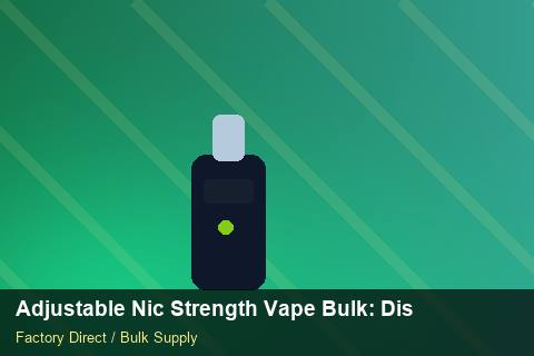 Adjustable Nic Strength Vape Bulk — Adjustable Nic Strength Vape Bulk: Distribution Channels — Checklist photo 1